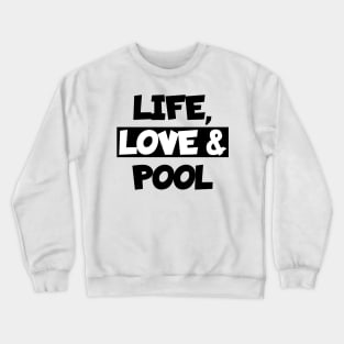 Life, love and pool Crewneck Sweatshirt